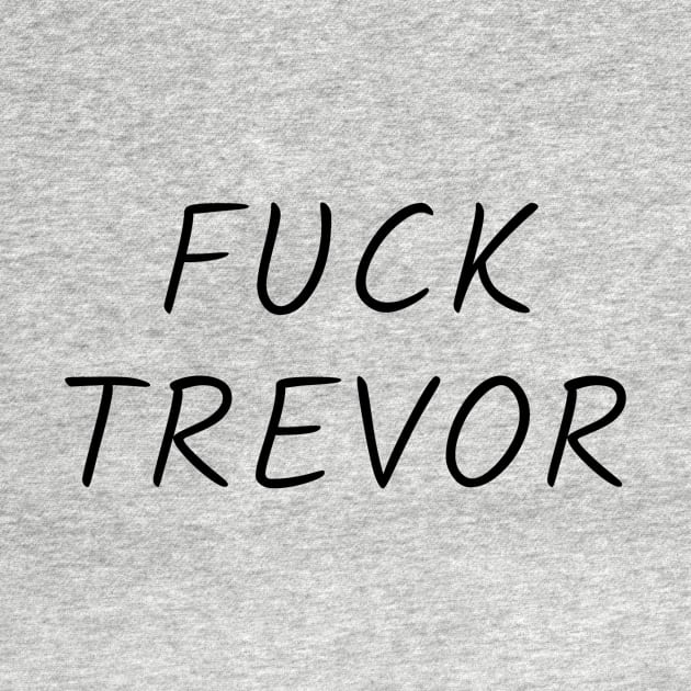 fuck trevor by Word and Saying